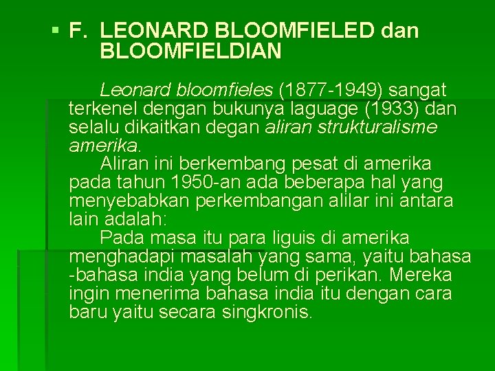 § F. LEONARD BLOOMFIELED dan BLOOMFIELDIAN Leonard bloomfieles (1877 -1949) sangat terkenel dengan bukunya