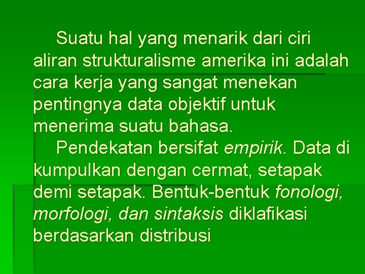 Suatu hal yang menarik dari ciri aliran strukturalisme amerika ini adalah cara kerja yang