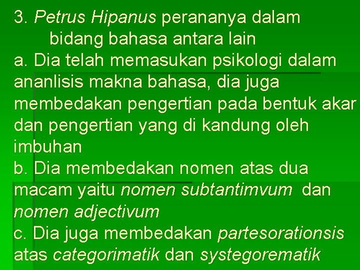 3. Petrus Hipanus perananya dalam bidang bahasa antara lain a. Dia telah memasukan psikologi