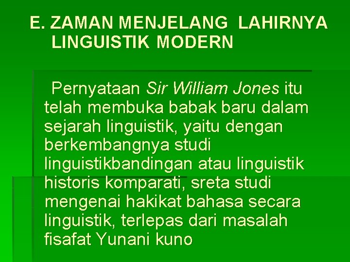 E. ZAMAN MENJELANG LAHIRNYA LINGUISTIK MODERN Pernyataan Sir William Jones itu telah membuka babak