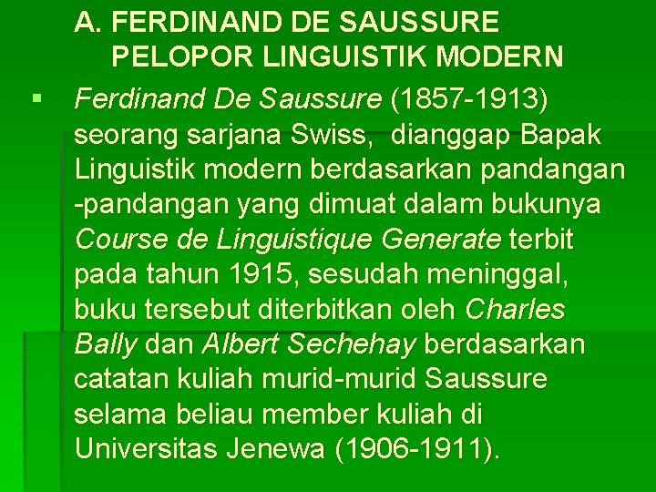 A. FERDINAND DE SAUSSURE PELOPOR LINGUISTIK MODERN § Ferdinand De Saussure (1857 -1913) seorang