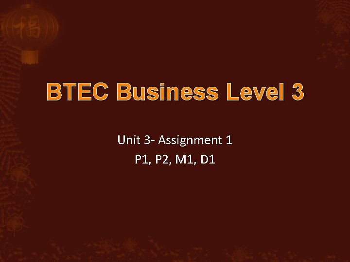 BTEC Business Level 3 Unit 3 - Assignment 1 P 1, P 2, M