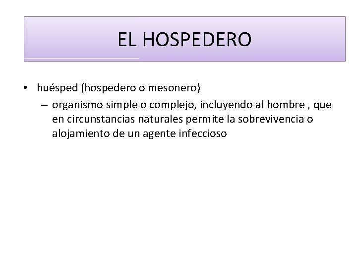 Parasitología EL HOSPEDERO • huésped (hospedero o mesonero) – organismo simple o complejo, incluyendo