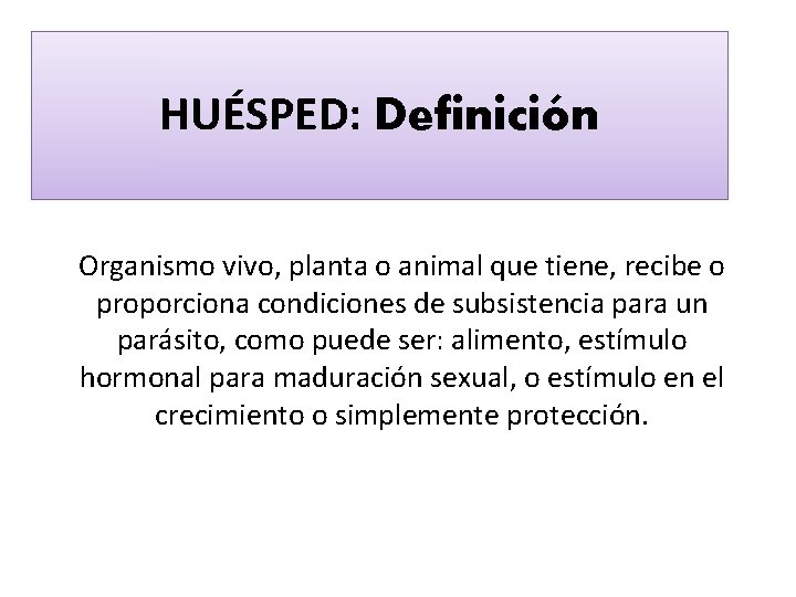 HUÉSPED: Definición Organismo vivo, planta o animal que tiene, recibe o proporciona condiciones de