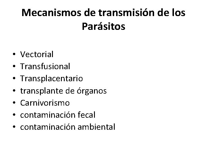 Mecanismos de transmisión de los Parásitos • • Vectorial Transfusional Transplacentario transplante de órganos