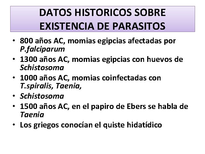 DATOS HISTORICOS SOBRE EXISTENCIA DE PARASITOS • 800 años AC, momias egipcias afectadas por