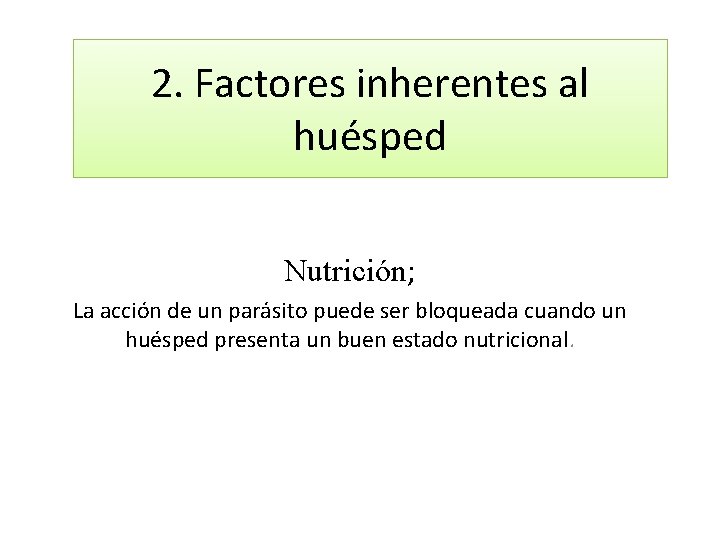 2. Factores inherentes al huésped Nutrición; La acción de un parásito puede ser bloqueada