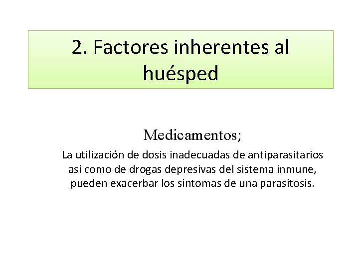 2. Factores inherentes al huésped Medicamentos; La utilización de dosis inadecuadas de antiparasitarios así