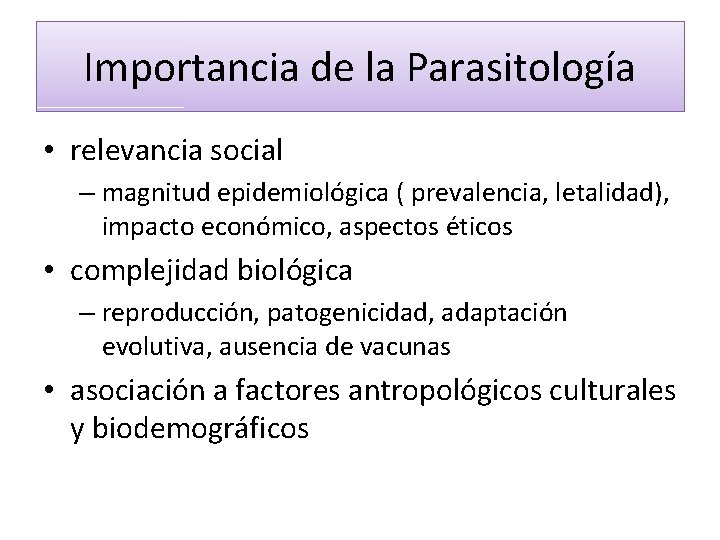 Importancia de la Parasitología • relevancia social – magnitud epidemiológica ( prevalencia, letalidad), impacto