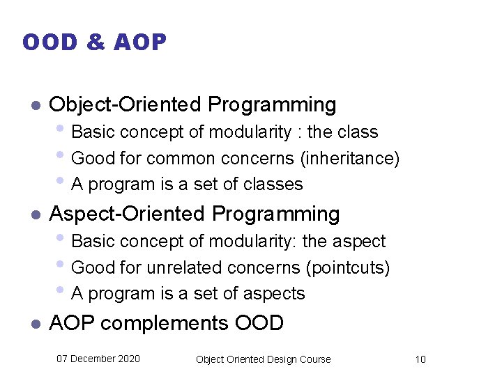 OOD & AOP l Object-Oriented Programming l Aspect-Oriented Programming l AOP complements OOD •