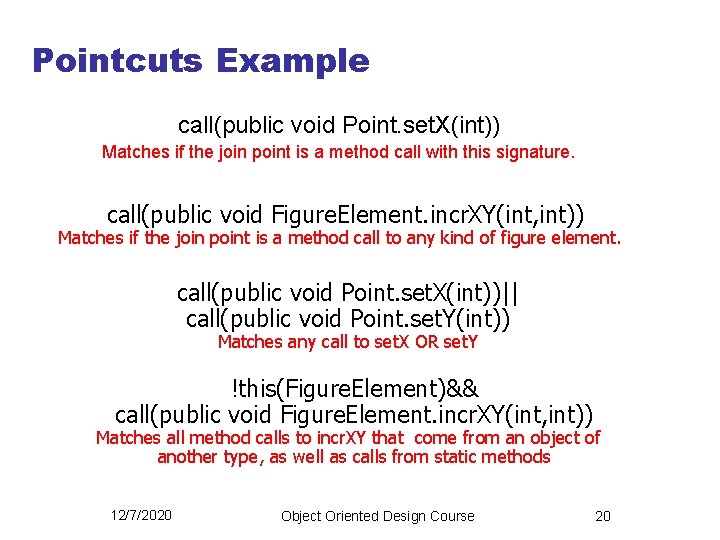 Pointcuts Example call(public void Point. set. X(int)) Matches if the join point is a