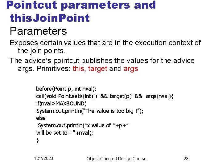 Pointcut parameters and this. Join. Point Parameters Exposes certain values that are in the