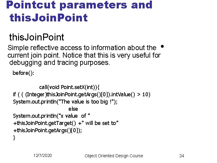 Pointcut parameters and this. Join. Point Simple reflective access to information about the •