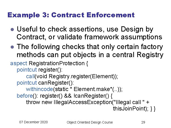 Example 3: Contract Enforcement l l Useful to check assertions, use Design by Contract,