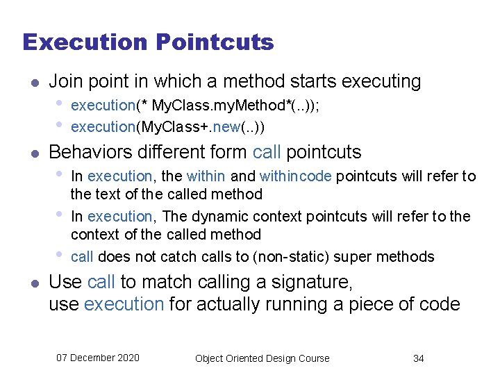 Execution Pointcuts l l Join point in which a method starts executing • •