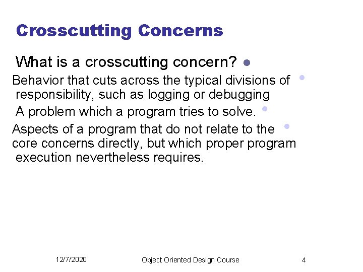 Crosscutting Concerns What is a crosscutting concern? l Behavior that cuts across the typical