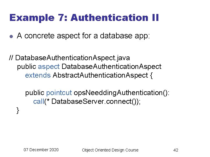 Example 7: Authentication II l A concrete aspect for a database app: // Database.