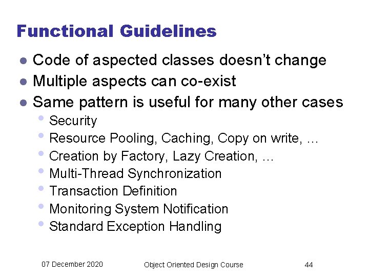 Functional Guidelines l l l Code of aspected classes doesn’t change Multiple aspects can