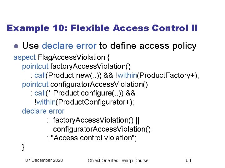 Example 10: Flexible Access Control II l Use declare error to define access policy