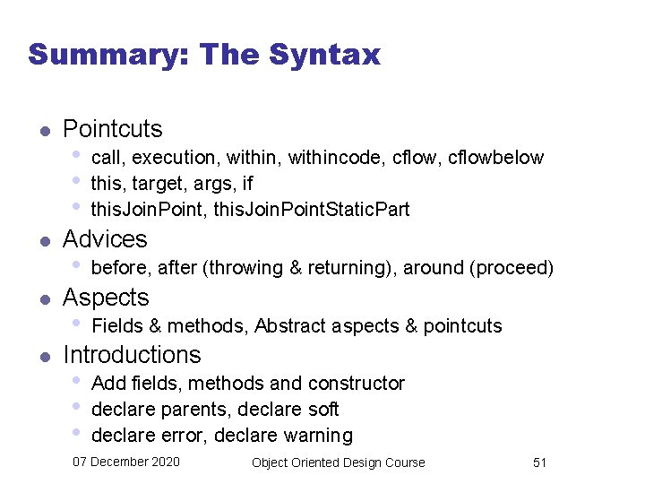 Summary: The Syntax l l Pointcuts • • • call, execution, withincode, cflowbelow this,