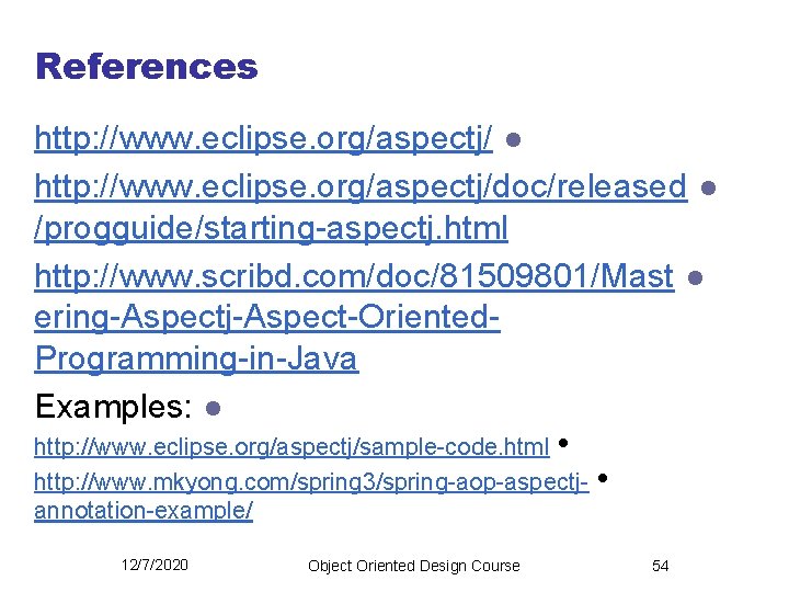 References http: //www. eclipse. org/aspectj/ l http: //www. eclipse. org/aspectj/doc/released l /progguide/starting-aspectj. html http: