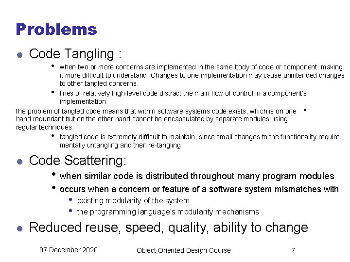 Problems l Code Tangling : • when two or more concerns are implemented in