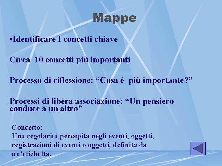 Mappe • Identificare I concetti chiave Circa 10 concetti più importanti Processo di riflessione: