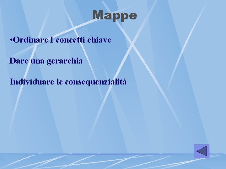 Mappe • Ordinare I concetti chiave Dare una gerarchia Individuare le consequenzialità 