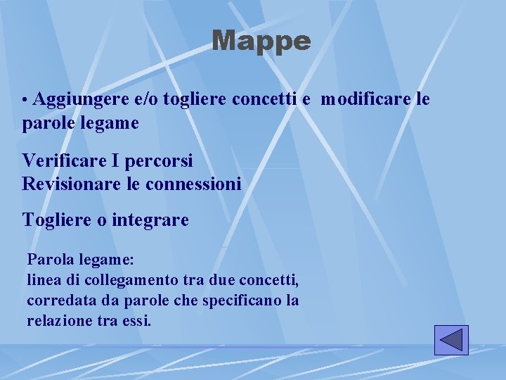 Mappe • Aggiungere e/o togliere concetti e modificare le parole legame Verificare I percorsi