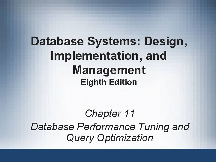 Database Systems: Design, Implementation, and Management Eighth Edition Chapter 11 Database Performance Tuning and