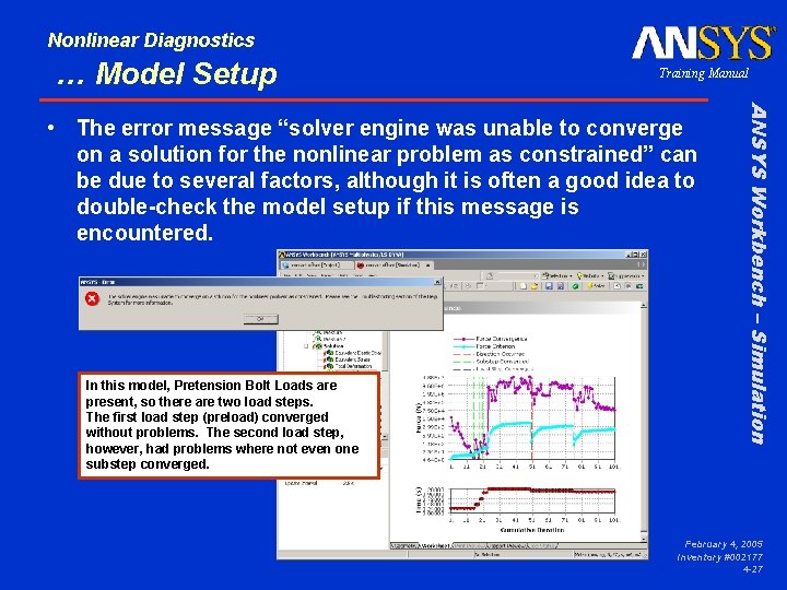 Nonlinear Diagnostics … Model Setup Training Manual In this model, Pretension Bolt Loads are