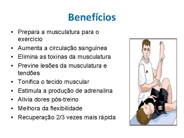 Benefícios • Prepara a musculatura para o exercício • Aumenta a circulação sanguínea •