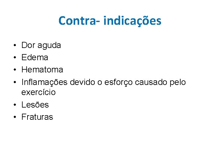 Contra- indicações • • Dor aguda Edema Hematoma Inflamações devido o esforço causado pelo