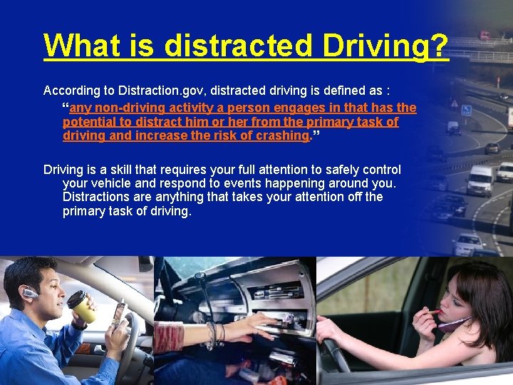 What is distracted Driving? According to Distraction. gov, distracted driving is defined as :