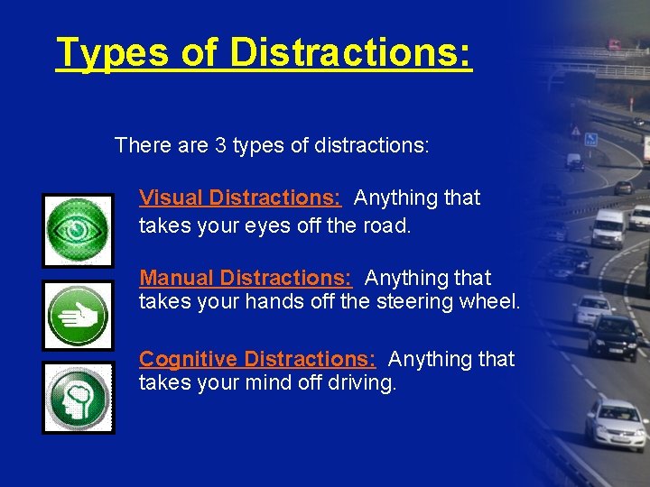 Types of Distractions: There are 3 types of distractions: Visual Distractions: Anything that takes