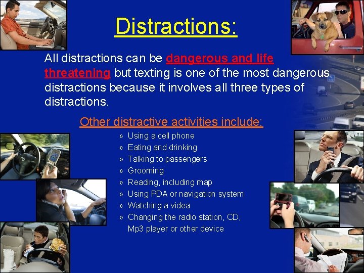 Distractions: All distractions can be dangerous and life threatening but texting is one of