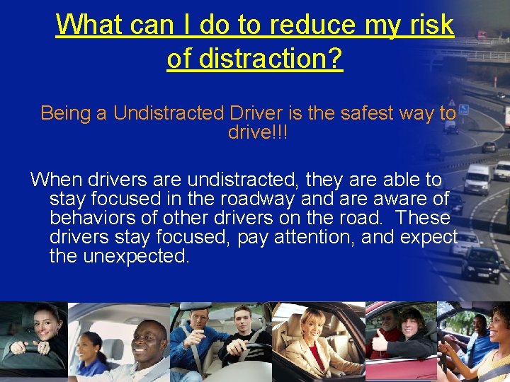 What can I do to reduce my risk of distraction? Being a Undistracted Driver