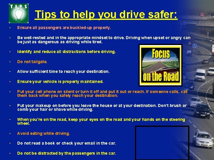 Tips to help you drive safer: • Ensure all passengers are buckled-up properly. •