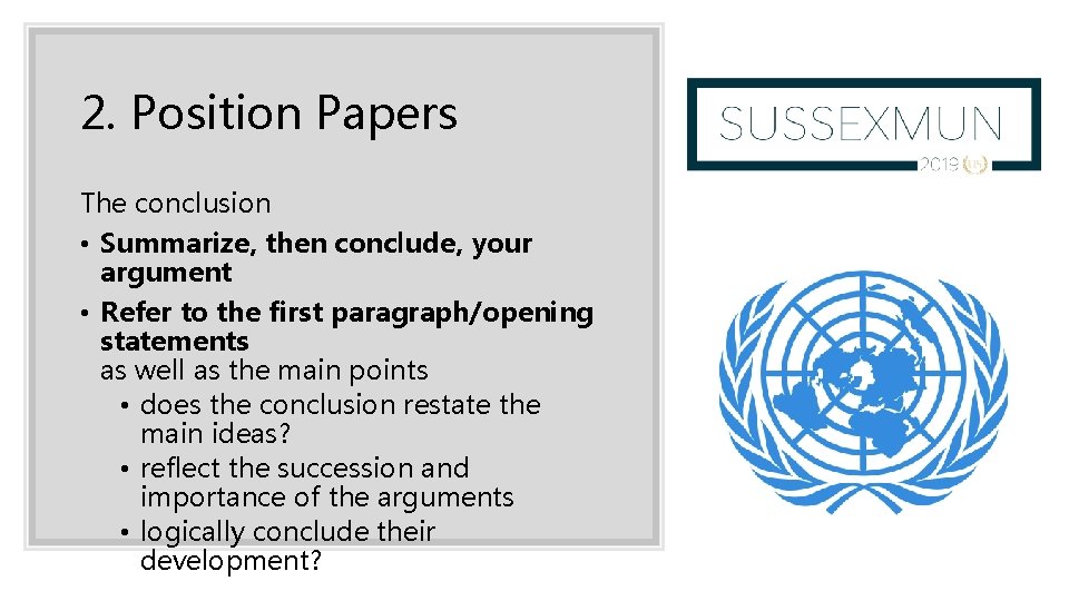 2. Position Papers The conclusion • Summarize, then conclude, your argument • Refer to