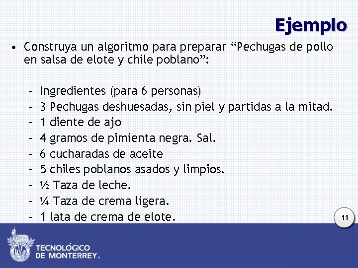 Ejemplo • Construya un algoritmo para preparar “Pechugas de pollo en salsa de elote Ejemplo • Construya un algoritmo para preparar “Pechugas de pollo en salsa de elote