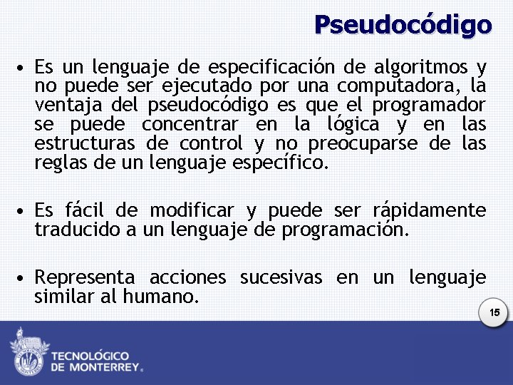 Pseudocódigo • Es un lenguaje de especificación de algoritmos y no puede ser ejecutado Pseudocódigo • Es un lenguaje de especificación de algoritmos y no puede ser ejecutado