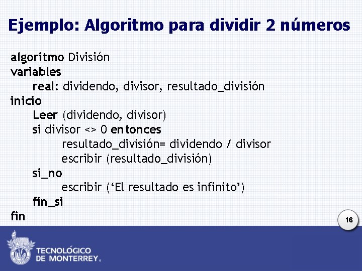 Ejemplo: Algoritmo para dividir 2 números algoritmo División variables real: dividendo, divisor, resultado_división inicio Ejemplo: Algoritmo para dividir 2 números algoritmo División variables real: dividendo, divisor, resultado_división inicio