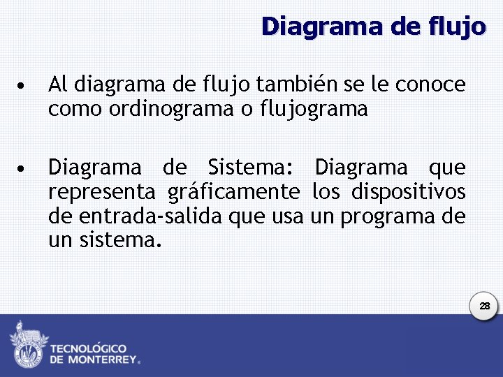 Diagrama de flujo • Al diagrama de flujo también se le conoce como ordinograma Diagrama de flujo • Al diagrama de flujo también se le conoce como ordinograma