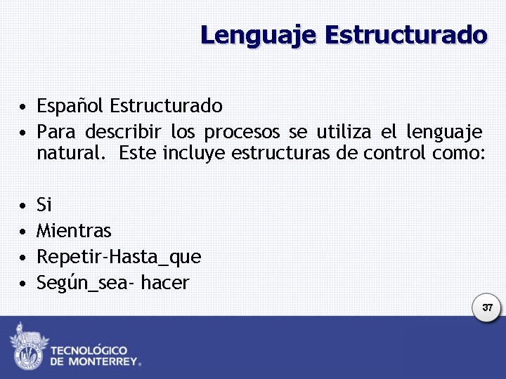 Lenguaje Estructurado • Español Estructurado • Para describir los procesos se utiliza el lenguaje Lenguaje Estructurado • Español Estructurado • Para describir los procesos se utiliza el lenguaje