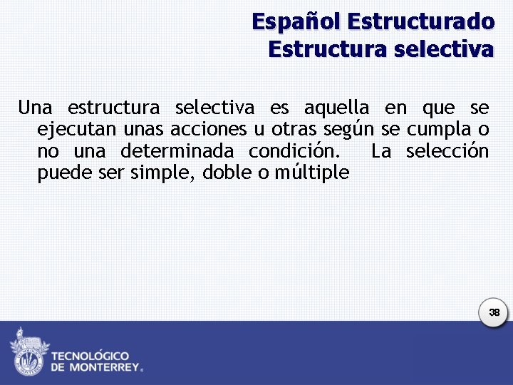 Español Estructurado Estructura selectiva Una estructura selectiva es aquella en que se ejecutan unas Español Estructurado Estructura selectiva Una estructura selectiva es aquella en que se ejecutan unas