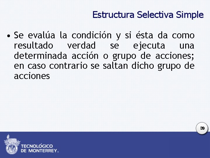 Estructura Selectiva Simple • Se evalúa la condición y si ésta da como resultado Estructura Selectiva Simple • Se evalúa la condición y si ésta da como resultado