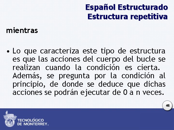 Español Estructurado Estructura repetitiva mientras • Lo que caracteriza este tipo de estructura es Español Estructurado Estructura repetitiva mientras • Lo que caracteriza este tipo de estructura es