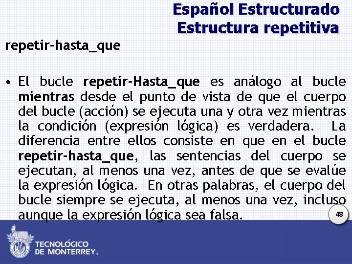 repetir-hasta_que Español Estructurado Estructura repetitiva • El bucle repetir-Hasta_que es análogo al bucle mientras repetir-hasta_que Español Estructurado Estructura repetitiva • El bucle repetir-Hasta_que es análogo al bucle mientras