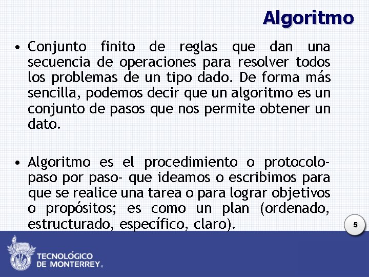 Algoritmo • Conjunto finito de reglas que dan una secuencia de operaciones para resolver Algoritmo • Conjunto finito de reglas que dan una secuencia de operaciones para resolver