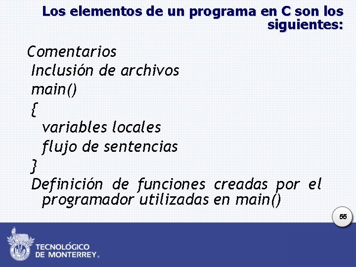 Los elementos de un programa en C son los siguientes: Comentarios Inclusión de archivos Los elementos de un programa en C son los siguientes: Comentarios Inclusión de archivos